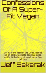 Front cover of Confessions of a Super-Fit Vegan by Jeff Sekerak