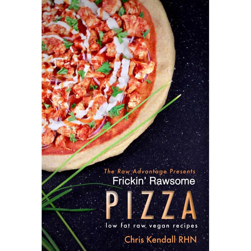 Frickin Rawsome Pizza by Chris Kendall Raw Vegan Pizza Recipe Book